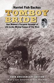 Tomboy Bride, 50th Anniversary Edition (One Woman's Personal Account of Life in Mining Camps of the West) - 9781513262062 by Harriet Fish Backus, 9781513262062