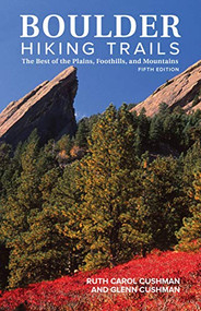 Boulder Hiking Trails, 5th Edition (The Best of the Plains, Foothills, and Mountains) by Ruth Carol Cushman, Glenn Cushman, 9781513262147