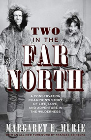 Two in the Far North, Revised Edition (A Conservation Champion's Story of Life, Love, and Adventure in the Wilderness) - 9781513262765 by Margaret E. Murie, 9781513262765