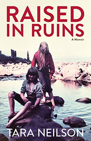 Raised in Ruins (A Memoir) - 9781513262864 by Tara Neilson, 9781513262864