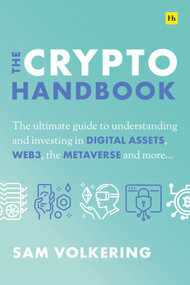The Crypto Handbook (The ultimate guide to understanding and investing in DIGITAL ASSETS, WEB3, the METAVERSE and more) by Sam Volkering, 9781804090121