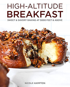 High-Altitude Breakfast (Sweet & Savory Baking at 5000 Feet and Above) by Nicole Hampton, 9781513289540