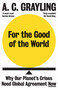 For the Good of the World (Why Our Planet's Crises Need Global Agreement Now) - 9780861545155 by A. C. Grayling, 9780861545155