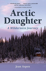 Arctic Daughter (A Wilderness Journey) by Jean Aspen, 9781941821763