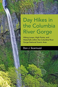 Day Hikes in the Columbia River Gorge (Hiking Loops, High Points, and Waterfalls within the Columbia River Gorge National Scenic Area) - 9781941821909 by Don J. Scarmuzzi, 9781941821909