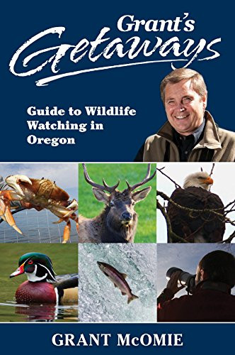 Grant's Getaways: Guide to Wildlife Watching in Oregon - 9781941821831 by Grant McOmie, 9781941821831