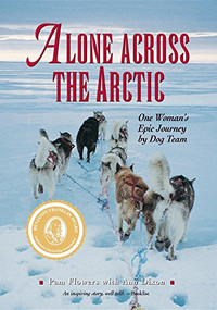 Alone Across the Arctic (One Woman's Epic Journey by Dog Team) - 9781943328109 by Pam Flowers, Ann Dixon, 9781943328109