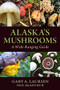 Alaska's Mushrooms (A Wide-Ranging Guide) by Gary A. Laursen, Neil McArthur, 9781943328499