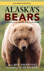 Alaska's Bears (Grizzlies, Black Bears, and Polar Bears, Revised Edition) - 9781943328598 by Bill Sherwonit, Tom Walker, 9781943328598
