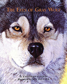 The Eyes of Gray Wolf by Jonathan London, Jon Van Zyle, 9781943328727