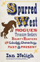 Spurred West (Rogues, Treasure Seekers, Bounty Hunters, and Colorful Characters Past and Present) - 9781513262420 by Ian Neligh, 9781513262420