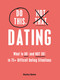 Do This, Not That: Dating (What to Do (and NOT Do) in 75+ Difficult Dating Situations) by Hayley Quinn, 9781507219690