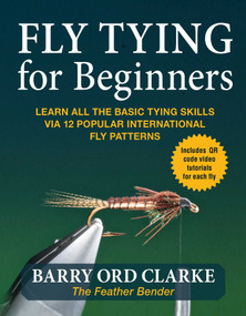 Flytying for Beginners (Learn All the Basic Tying Skills via 12 Popular International Fly Patterns) by Barry Ord Clarke, 9781510770461