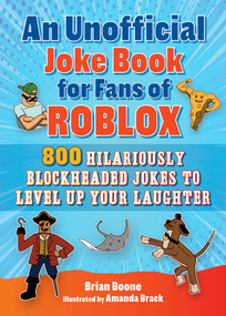 An Unofficial Joke Book for Fans of Roblox (800 Hilariously Blockheaded Jokes to Level Up Your Laughter) by Brian Boone, Amanda Brack, 9781510775305
