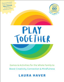 Play Together (Games & Activities for the Whole Family to Boost Creativity, Connection & Mindfulness) by Laura Haver, 9781578269747