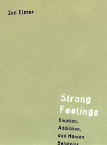 Strong Feelings (Emotion, Addiction, and Human Behavior) by Jon Elster, 9780262550369