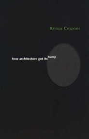 How Architecture Got Its Hump by Roger Connah, 9780262531887