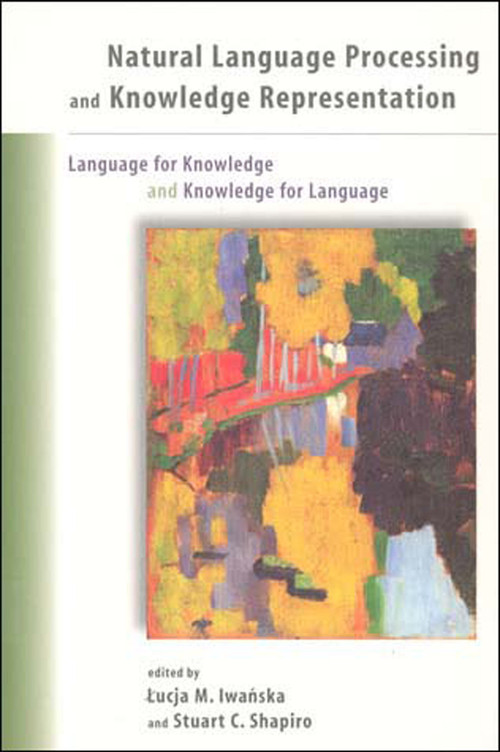 Natural Language Processing and Knowledge Representation (Language for Knowledge and Knowledge for Language) by Lucja Iwanska, Stuart C. Shapiro, 9780262590211