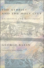 The Atheist and the Holy City (Encounters and Reflections) by George Klein, 9780262610773