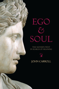 Ego and Soul (The Modern West in Search of Meaning) by John Carroll, 9781582435534
