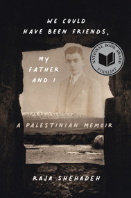 We Could Have Been Friends, My Father and I (A Palestinian Memoir) by Raja Shehadeh, 9781635423648