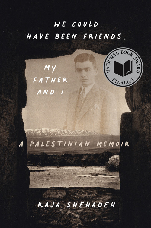 We Could Have Been Friends, My Father and I (A Palestinian Memoir) by Raja Shehadeh, 9781635423648