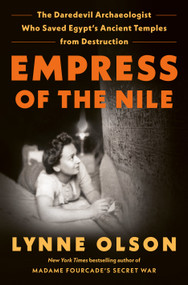 Empress of the Nile (The Daredevil Archaeologist Who Saved Egypt's Ancient Temples from Destruction) by Lynne Olson, 9780525509479
