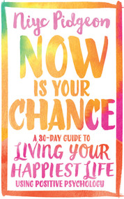 Now Is Your Chance (A 30-Day Guide to Living Your Happiest Life Using Positive Psychology) - 9781401973025 by Niyc Pidgeon, 9781401973025