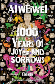 1000 Years of Joys and Sorrows (A Memoir) - 9780553419481 by Ai Weiwei, Allan H. Barr, 9780553419481