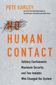 No Human Contact (Solitary Confinement, Maximum Security, and Two Inmates Who Changed the System) by Pete Earley, 9780806541884
