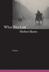 What Was Lost (Poems) by Herbert Morris, 9781582430645