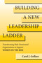 Building a New Leadership Ladder (Transforming Male-Dominated Organizations to Support Women on the Rise) by Carol J. Geffner, 9780262047388