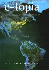 e-topia (Urban Life, Jim-But Not As We Know It) by William J. Mitchell, 9780262632058