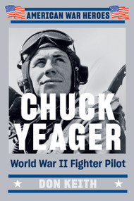 Chuck Yeager (World War II Fighter Pilot) by Don Keith, 9780593187272