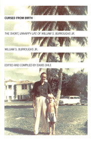 Cursed from Birth (The Short, Unhappy Life of William S. Burroughs, Jr.) by William S. Burroughs. Jr., David Ohle, 9781933368382