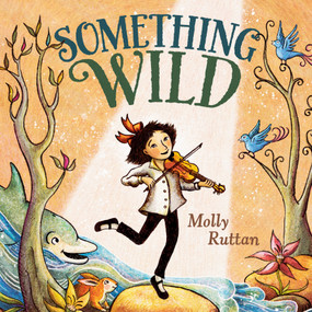 Something Wild - 9780593112342 by Molly Ruttan, Molly Ruttan, 9780593112342