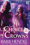 A Choice of Crowns by Barb Hendee, 9781635730036