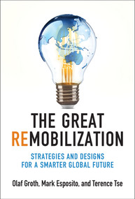 The Great Remobilization (Strategies and Designs for a Smarter Global Future) by Olaf Groth, Mark Esposito, Terence Tse, 9780262047937