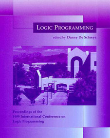 Logic Programming (Proceedings of the 1999 International Conference on Logic Programming) by Danny De Schreye, 9780262541046