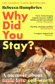 Why Did You Stay?: The instant Sunday Times bestseller (A memoir about self-worth) by Rebecca Humphries, 9781408714799