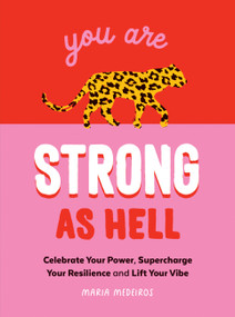 You Are Strong as Hell (Celebrate Your Power, Supercharge Your Resilience, and Lift Your Vibe) by Maria Medeiros, 9781800073449