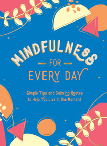 Mindfulness for Every Day (Simple Tips and Calming Quotes to Help You Live in the Moment) by Summersdale, 9781800074378
