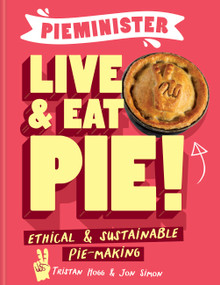 Pieminister Live & Eat Pie! (Ethical & Sustainable Pie-Making) by Tristan Hogg, Jon Simon, 9781804190630