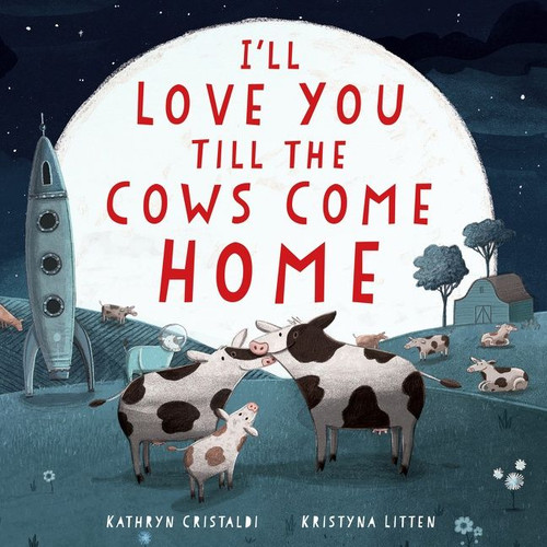 I'll Love You Till the Cows Come Home Padded by Kathryn Cristaldi, Kristyna Litten, 9780063295971
