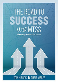 The Road to Success with MTSS by Tom Hierck, Chris Weber, 9781954631373