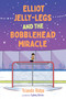 Elliot Jelly-Legs and the Bobblehead Miracle by Yolanda Ridge, Sydney Barnes, 9781459833791