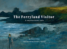 The Ferryland Visitor (A mysterious tale) by Charis Cotter, Gerald Squires, 9781927917879