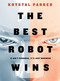The Best Robot Wins by Krystal Parker, 9781954089655