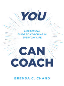 You Can Coach (A Practical Guide to Coaching in Everyday Life) by Brenda C. Chand, 9781954089716