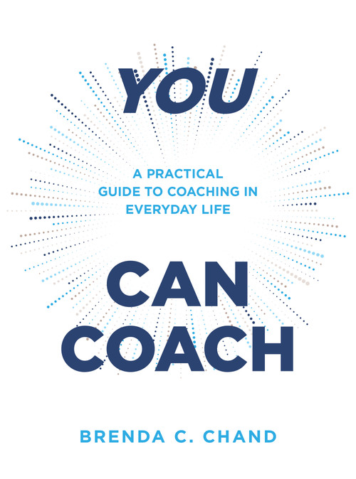 You Can Coach (A Practical Guide to Coaching in Everyday Life) by Brenda C. Chand, 9781954089716